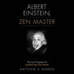 Albert Einstein, Zen Master The top 54 sayings of a modern day Zen master, Matthew Barnes