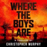 Where The Boys Are An LGBT Thriller, Christopher Murphy