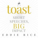 Toast Short Speeches, Big Impact, Eddie Rice