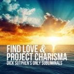 Find Love & Project Charisma Dick Sutphen's Only Subliminals, Dick Sutphen