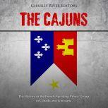 Cajuns, The: The History of the French-Speaking Ethnic Group in Canada and Louisiana