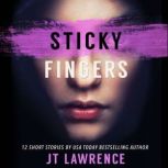 Sticky Fingers 12 Deliciously Twisted Short Stories, JT Lawrence