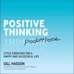 Positive Thinking Pocketbook Little Exercises for a happy and successful life, Gill Hasson