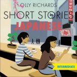 Short Stories in Japanese for Intermediate Learners Read for pleasure at your level, expand your vocabulary and learn Japanese the fun way!, Olly Richards