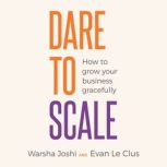Dare to Scale How to grow your business gracefully, Warsha Joshi