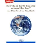 How Does Earth Revolve around the Sun? and Other Questions About Earth, Highlights for Children