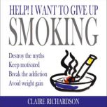 Help! I Want to Give Up Smoking, Claire Richardson