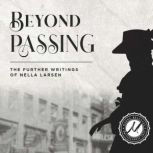 Beyond Passing The Further Writings of Nella Larsen, Nella Larsen