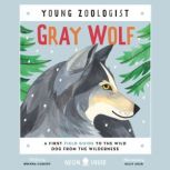 Gray Wolf (Young Zoologist) A First Field Guide to the Wild Dog from the Wilderness, Brenna Cassidy