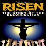 Risen: The Story of the Resurrection, Paul A. Lynch