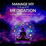 Manage My Meditation Seven Days to a Powerful Tool for Success and Transformation, Kenneth Martz