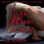 The Dark Heart of Power The first novella of The Throne of Hearts, Gil Hough