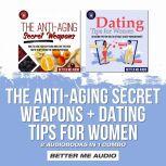 The Anti-Aging Secret Weapons + Dating Tips for Women: 2 Audiobooks in 1 Combo