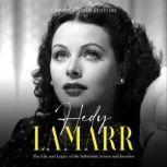Hedy Lamarr: The Life and Legacy of the Influential Actress and Inventor, Charles River Editors