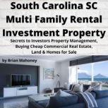SOUTH CAROLINA SC Multi Family Rental Investment Property Secrets to Investors Property Management, Buying Cheap Commercial Real Estate, Land & Homes for Sale, Brian Mahoney