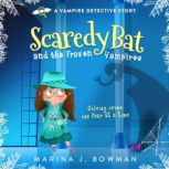 Scaredy Bat and the Frozen Vampires, Marina J. Bowman