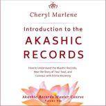 Introduction to the Akashic Records How to Understand the Akashic Records, Hear the Story of Your Soul, and Connect with Divine Knowing