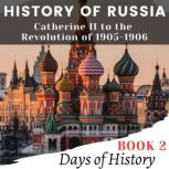 History of Russia Catherine II to the Revolution of 1905-1906, Days of History
