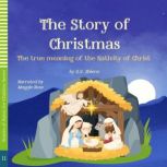 The Story of Christmas The true meaning of the Nativity of Christ