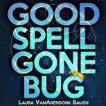 Good Spell Gone Bug, Laura VanArendonk Baugh
