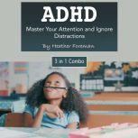 ADHD Master Your Attention and Ignore Distractions, Heather Foreman