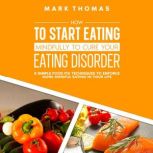 How To Start Eating Mindfully To Cure Your Eating Disorder, Mark Thomas