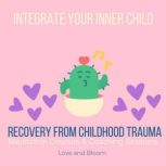 Integrate your inner child Recovery from childhood trauma Meditation Courses & Coaching Sessions reparent your little one, overcome childhood neglect abandonment, reconnect self-love