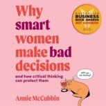 Why smart women make bad decisions And how critical thinking can protect them, Annie McCubbin
