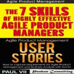 Agile Product Management Box Set: User Stories and The 7 Skills of Highly Effective Agile Product Managers, Paul VII
