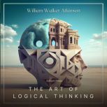 The Art of Logical Thinking, William Walker Atkinson