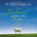 A Shepherd Looks at Psalm 23, W. Phillip Keller