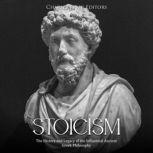 Stoicism: The History and Legacy of the Influential Ancient Greek Philosophy, Charles River Editors