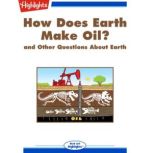 How Does Earth Make Oil? and Other Questions About Earth, Highlights for Children