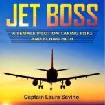 Jet Boss A Female Pilot on Taking Risks and Flying High, Captain Laura Savino