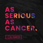 As Serious As Cancer, DJ Semtex