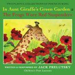 In Aunt Giraffe's Green Garden & Frogs Wore Red Suspenders, Jack Prelutsky