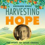 Harvesting Hope The Story of Cesar Chavez, Kathleen Krull