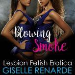 Blowing Smoke Lesbian Fetish Erotica, Giselle Renarde