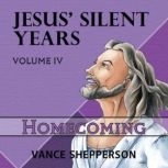 Jesus' Silent Years:  Homecoming, Vance Shepperson