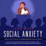Social Anxiety: Time to put a Stop to Awkwardness and Shyness, Jane Moss