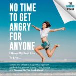 No Time To Get Angry For Anyone, I Have My Best Life To Live Simple And Effective Anger Management Methods For Women To Stay Calm, Positive And Focused On The Goal Ahead, The Winning Woman