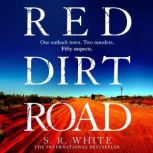 Red Dirt Road 'A rising star of Australian crime fiction ' SUNDAY TIMES, S. R. White