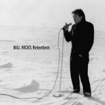Relentless, Bill Hicks