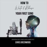 How To Write & Release Your First Song Songwriting Secrets from an Award-Winning Artist, Chris Greenwood