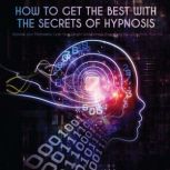 How to Get the Best with the Secrets of Hypnosis, Jim Colajuta