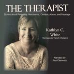 The Therapist Stories about Parenting, Narcissists, Combat, Abuse, and Marriage, Kathlyn C. White
