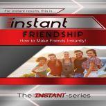 Instant Friendship, The INSTANT-Series