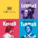 DK Life Stories: Ada Lovelace; Helen Keller; Harriet Tubman, DK
