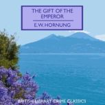 The Gift of the Emperor, E. W. Hornung