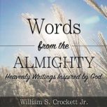 Words from the Almighty Heavenly Writings Inspired by God, William S. Crockett Jr.